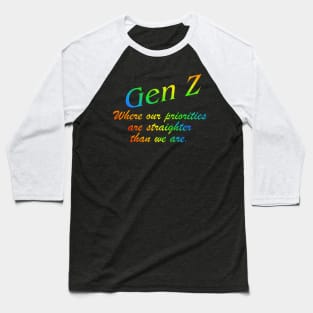 Gen Z Where our priorities are straighter than we are. Gay Pride, Bi, Lesbian, Trans, Queer, LGTBQ+ Rainbow Baseball T-Shirt